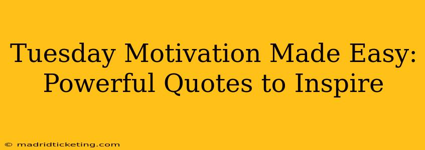 Tuesday Motivation Made Easy: Powerful Quotes to Inspire