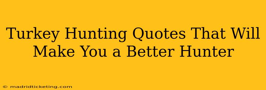 Turkey Hunting Quotes That Will Make You a Better Hunter