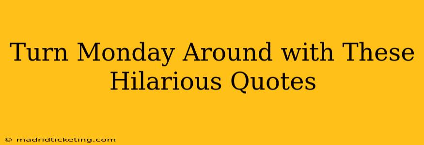 Turn Monday Around with These Hilarious Quotes