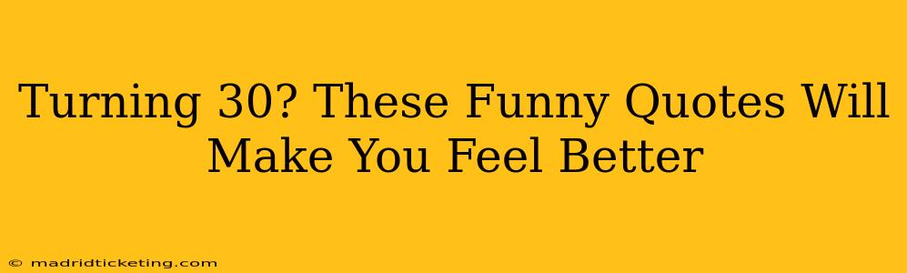 Turning 30? These Funny Quotes Will Make You Feel Better