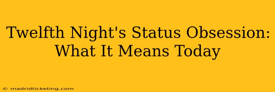 Twelfth Night's Status Obsession: What It Means Today