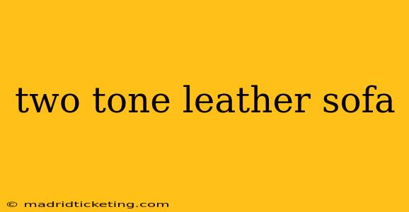 two tone leather sofa