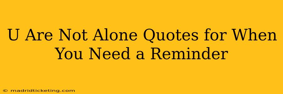 U Are Not Alone Quotes for When You Need a Reminder