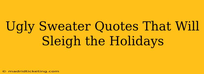 Ugly Sweater Quotes That Will Sleigh the Holidays