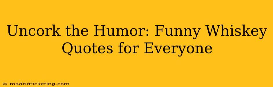 Uncork the Humor: Funny Whiskey Quotes for Everyone
