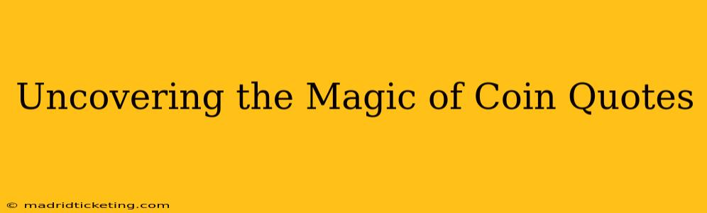 Uncovering the Magic of Coin Quotes
