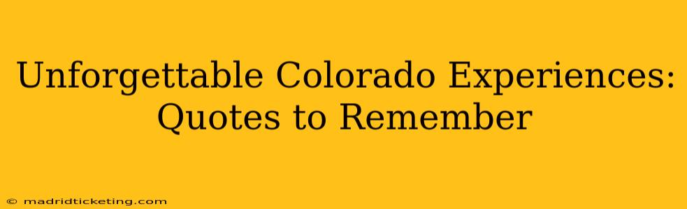 Unforgettable Colorado Experiences: Quotes to Remember
