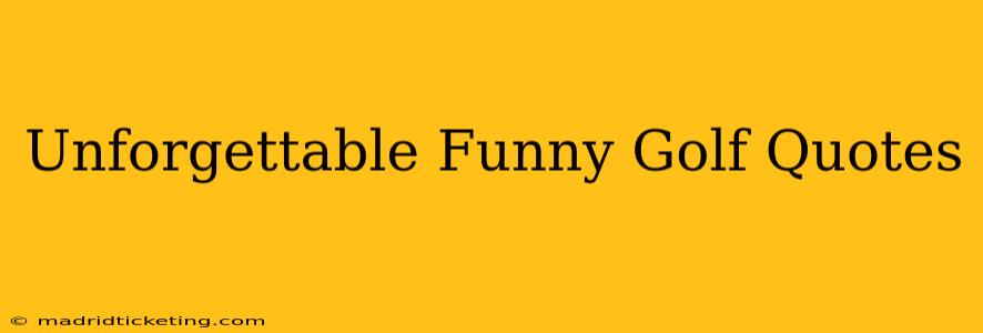 Unforgettable Funny Golf Quotes