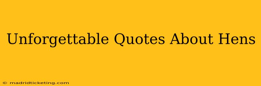 Unforgettable Quotes About Hens
