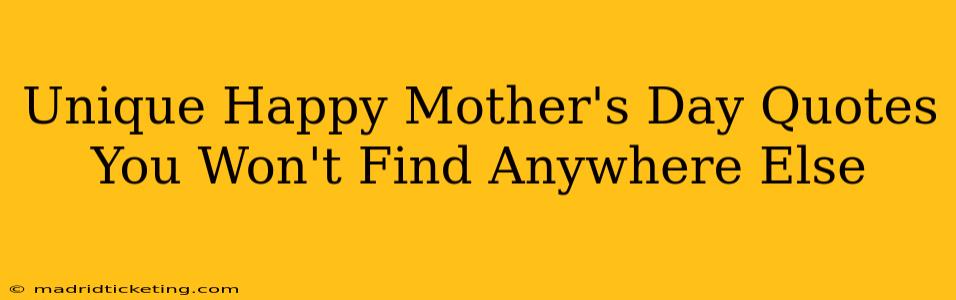 Unique Happy Mother's Day Quotes You Won't Find Anywhere Else