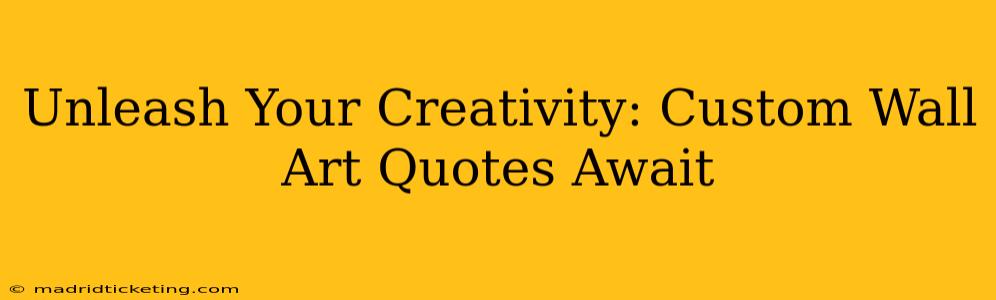Unleash Your Creativity: Custom Wall Art Quotes Await