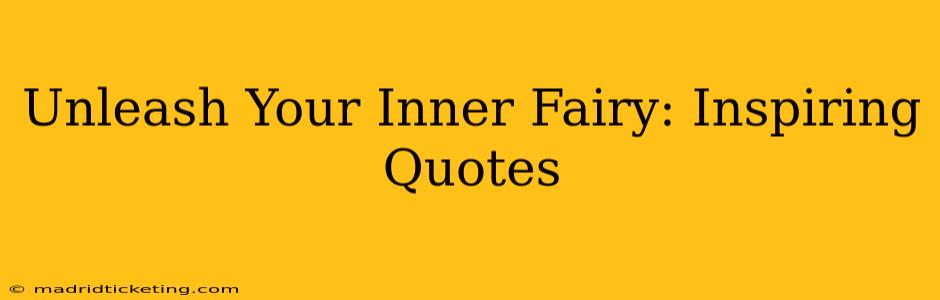 Unleash Your Inner Fairy: Inspiring Quotes