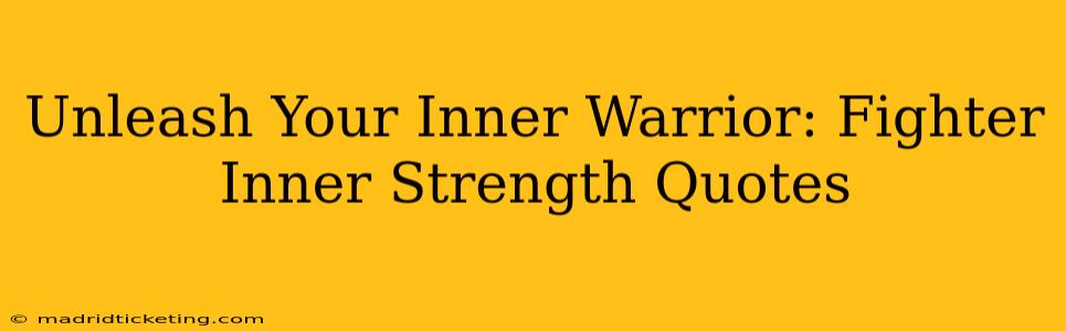 Unleash Your Inner Warrior: Fighter Inner Strength Quotes