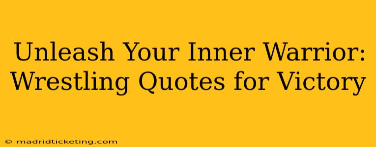 Unleash Your Inner Warrior: Wrestling Quotes for Victory