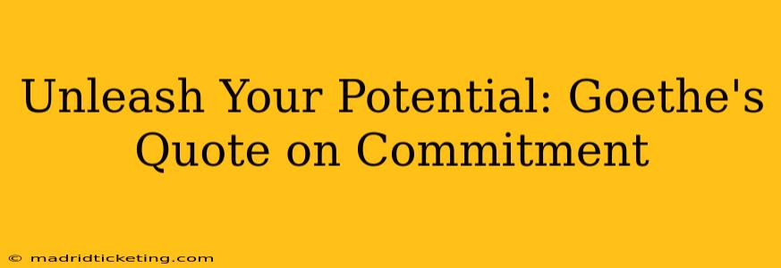 Unleash Your Potential: Goethe's Quote on Commitment