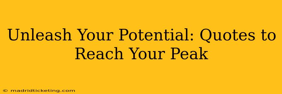 Unleash Your Potential: Quotes to Reach Your Peak