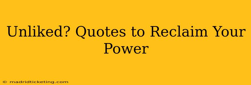 Unliked? Quotes to Reclaim Your Power