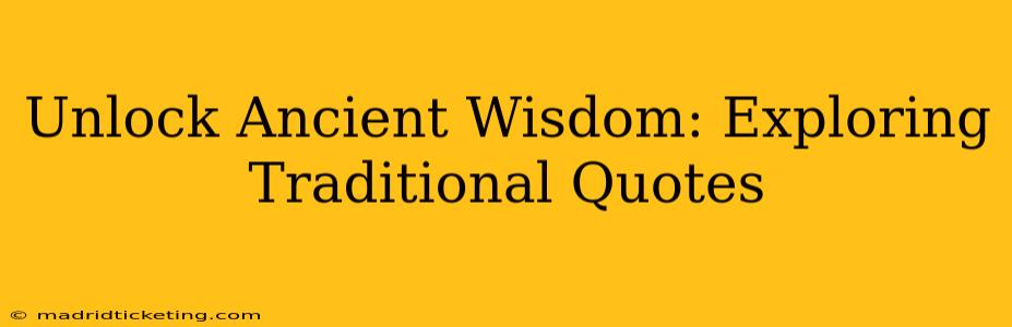 Unlock Ancient Wisdom: Exploring Traditional Quotes