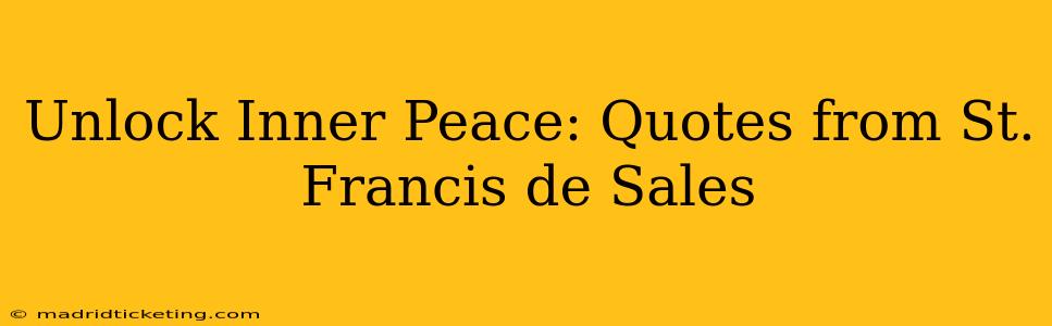 Unlock Inner Peace: Quotes from St. Francis de Sales