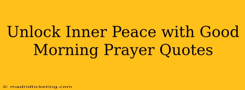 Unlock Inner Peace with Good Morning Prayer Quotes
