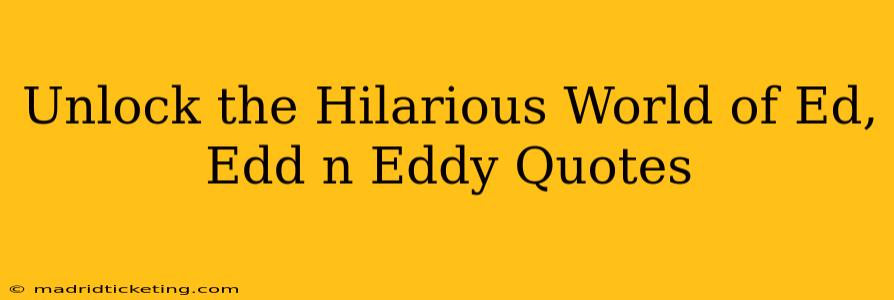 Unlock the Hilarious World of Ed, Edd n Eddy Quotes
