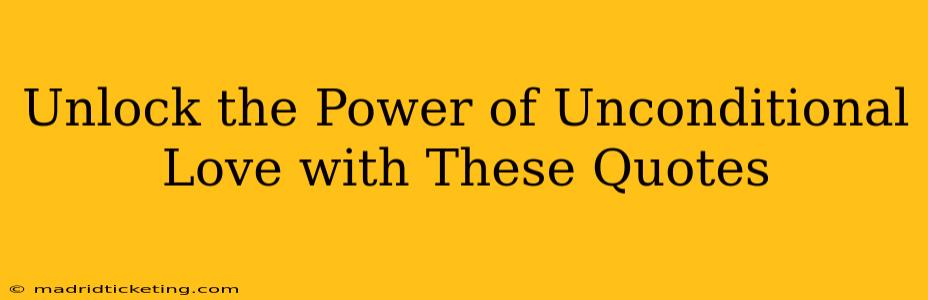 Unlock the Power of Unconditional Love with These Quotes