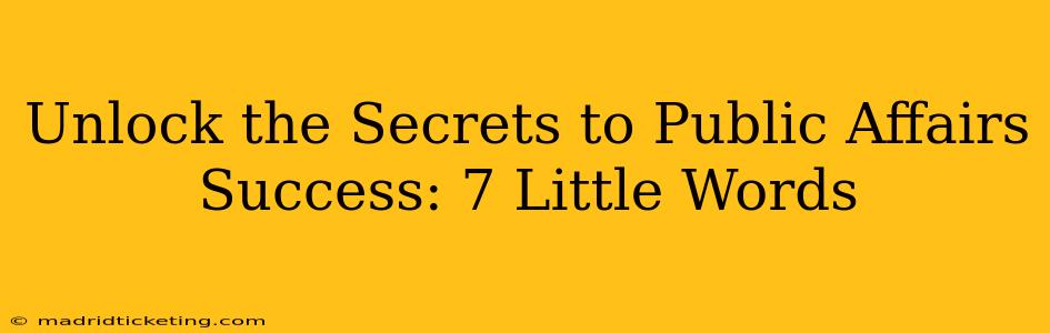 Unlock the Secrets to Public Affairs Success: 7 Little Words