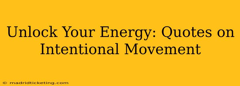 Unlock Your Energy: Quotes on Intentional Movement