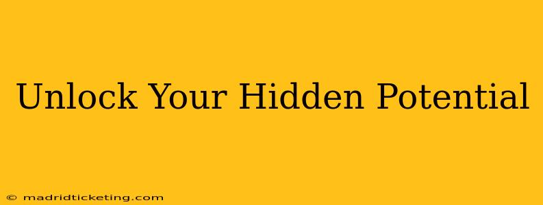 Unlock Your Hidden Potential