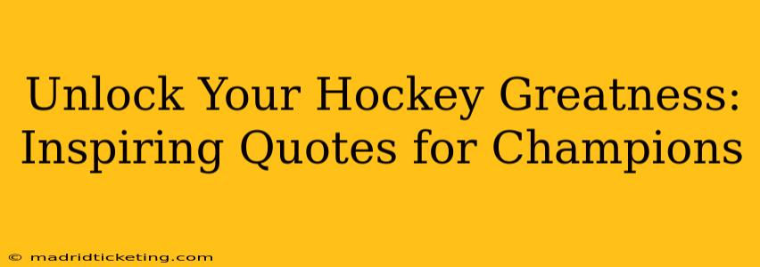 Unlock Your Hockey Greatness: Inspiring Quotes for Champions