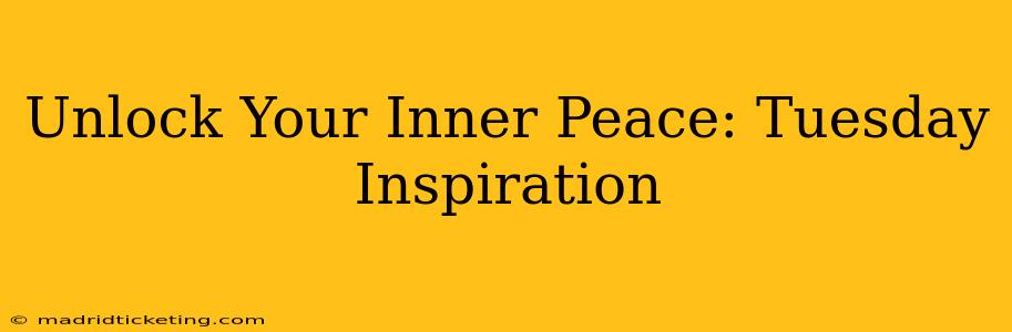 Unlock Your Inner Peace: Tuesday Inspiration
