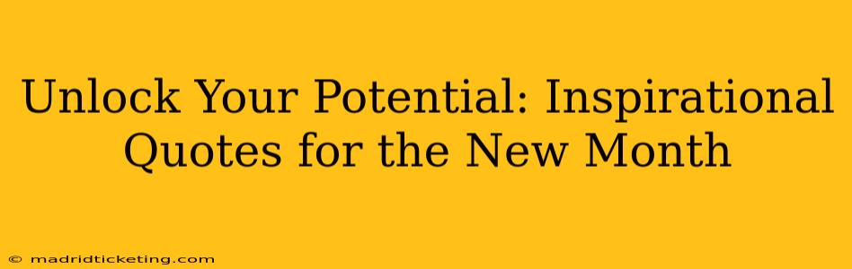 Unlock Your Potential: Inspirational Quotes for the New Month