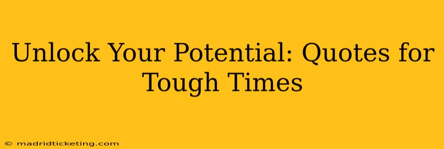 Unlock Your Potential: Quotes for Tough Times