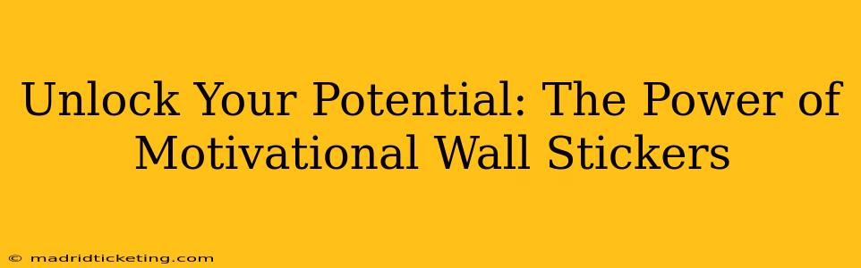 Unlock Your Potential: The Power of Motivational Wall Stickers