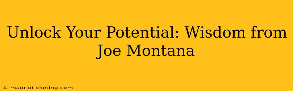 Unlock Your Potential: Wisdom from Joe Montana