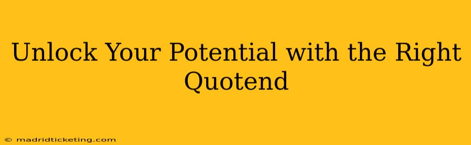 Unlock Your Potential with the Right Quotend