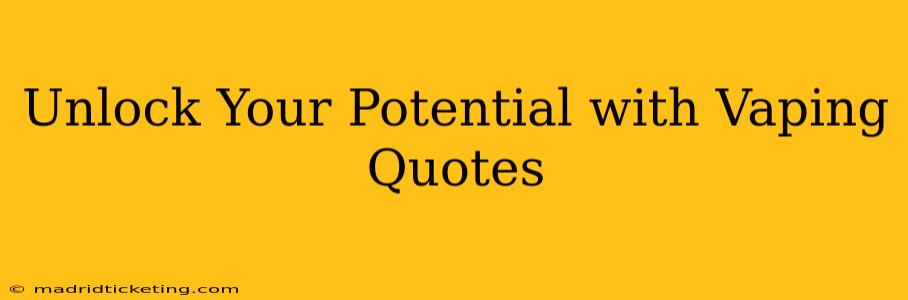 Unlock Your Potential with Vaping Quotes