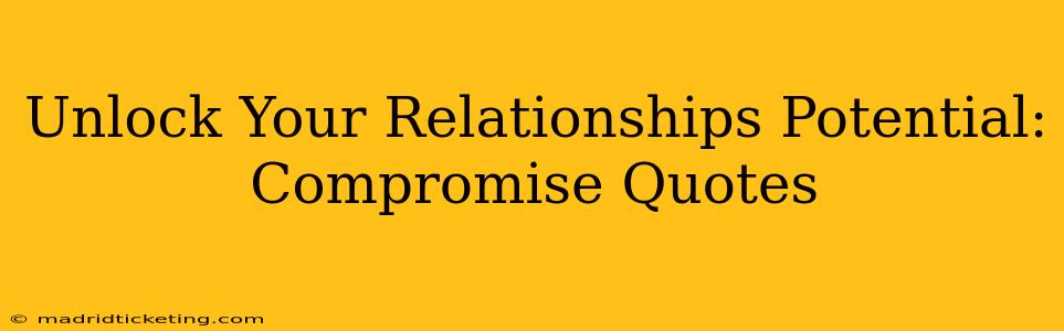 Unlock Your Relationships Potential: Compromise Quotes