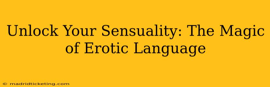 Unlock Your Sensuality: The Magic of Erotic Language