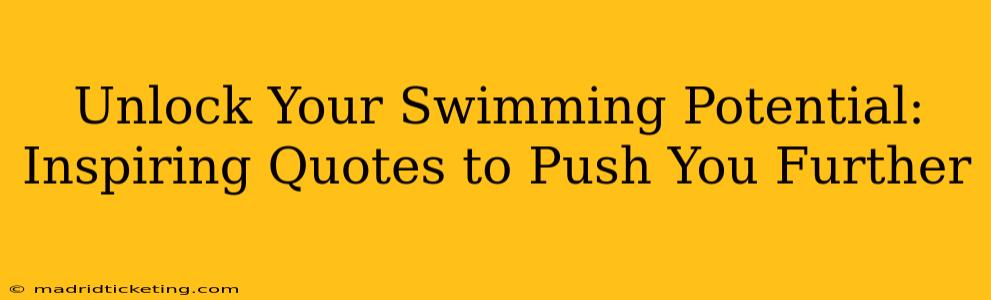 Unlock Your Swimming Potential: Inspiring Quotes to Push You Further