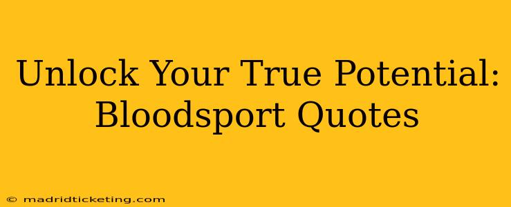 Unlock Your True Potential: Bloodsport Quotes