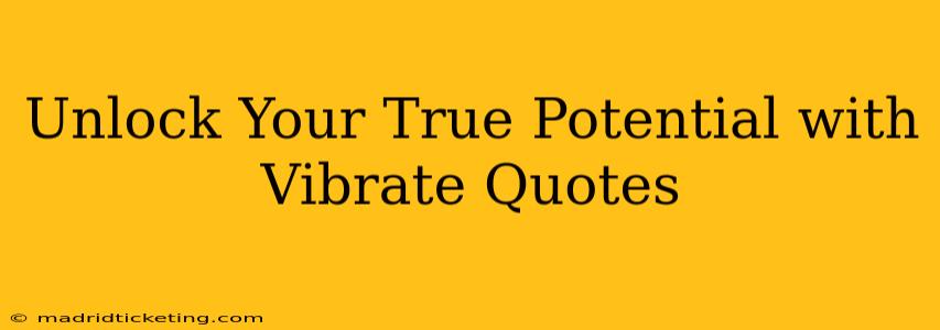 Unlock Your True Potential with Vibrate Quotes