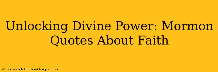 Unlocking Divine Power: Mormon Quotes About Faith