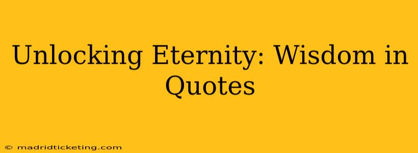 Unlocking Eternity: Wisdom in Quotes