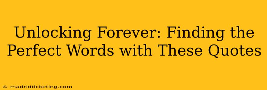 Unlocking Forever: Finding the Perfect Words with These Quotes