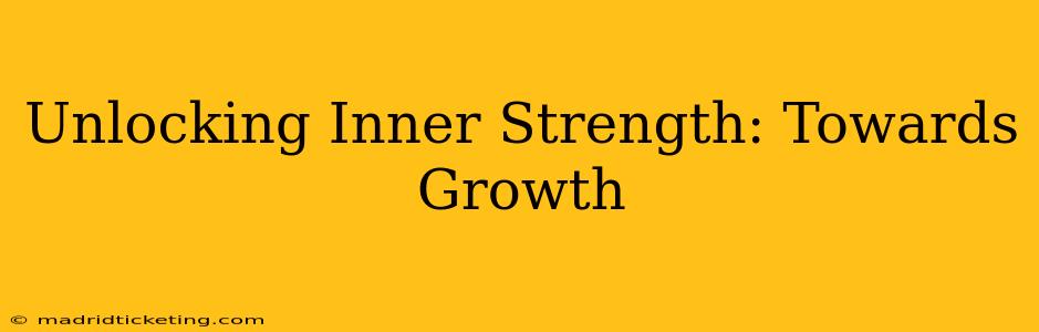 Unlocking Inner Strength: Towards Growth
