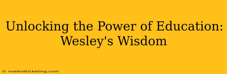 Unlocking the Power of Education: Wesley's Wisdom