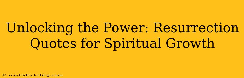 Unlocking the Power: Resurrection Quotes for Spiritual Growth