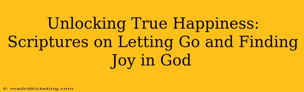 Unlocking True Happiness: Scriptures on Letting Go and Finding Joy in God
