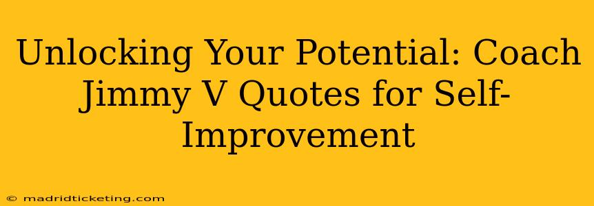 Unlocking Your Potential: Coach Jimmy V Quotes for Self-Improvement